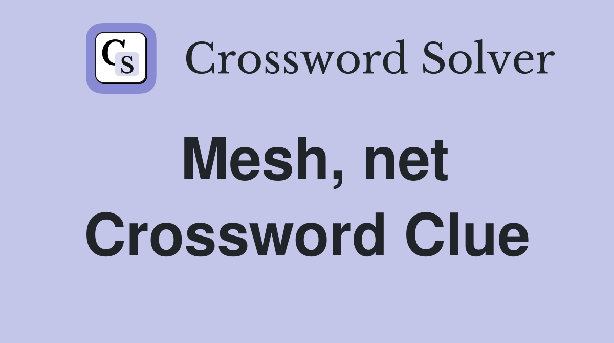 Mesh, net Crossword Clue