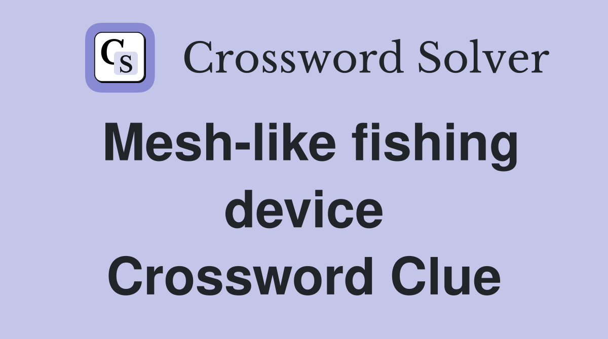 Mesh-like fishing device Crossword Clue