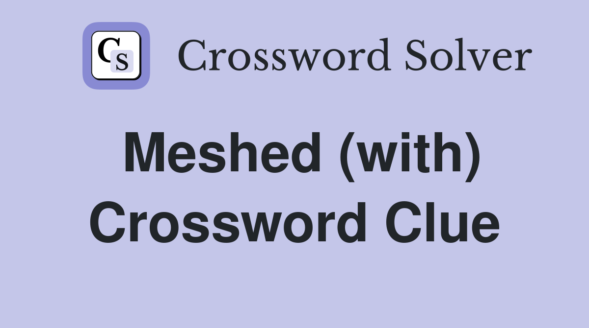 Meshed (with) Crossword Clue