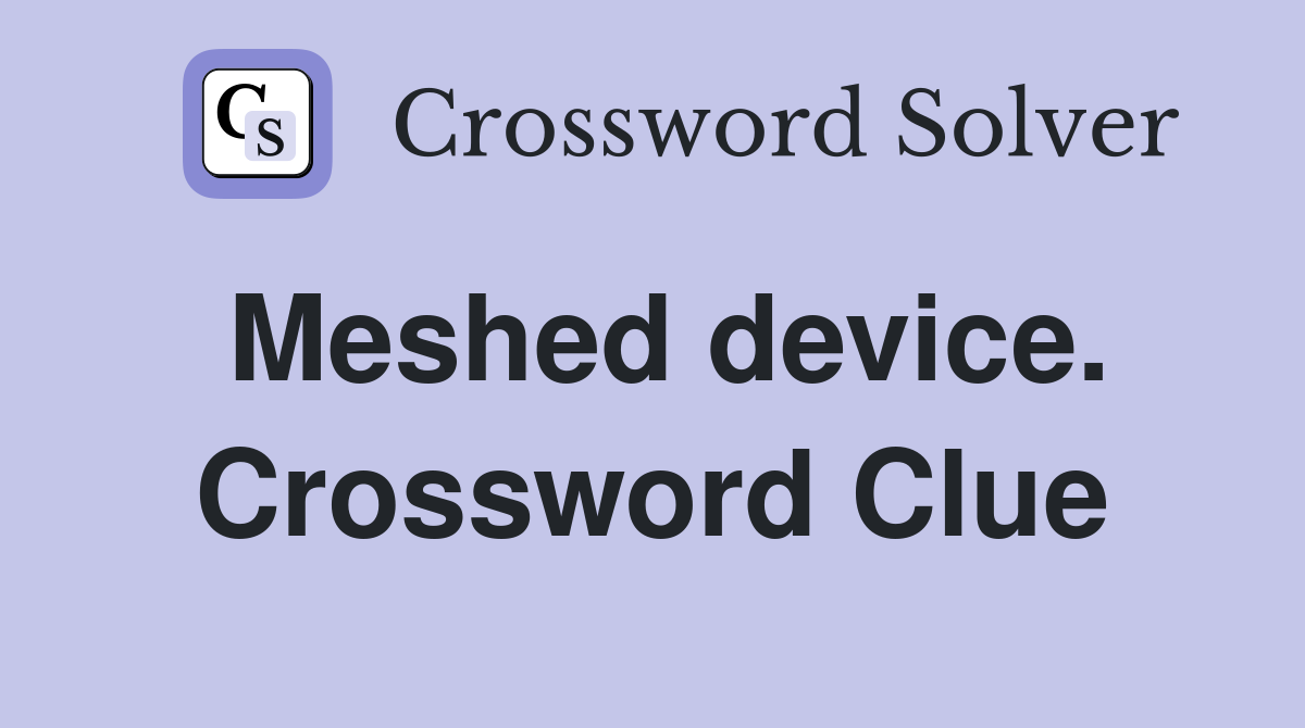 Meshed device. Crossword Clue