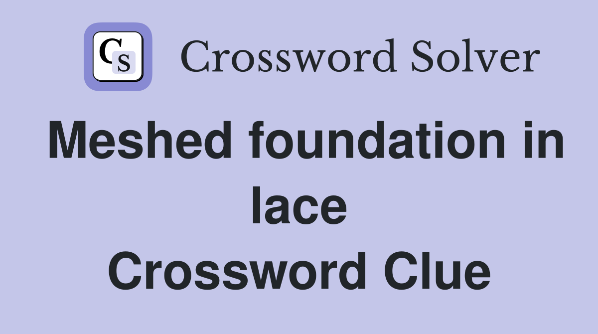 Meshed foundation in lace Crossword Clue