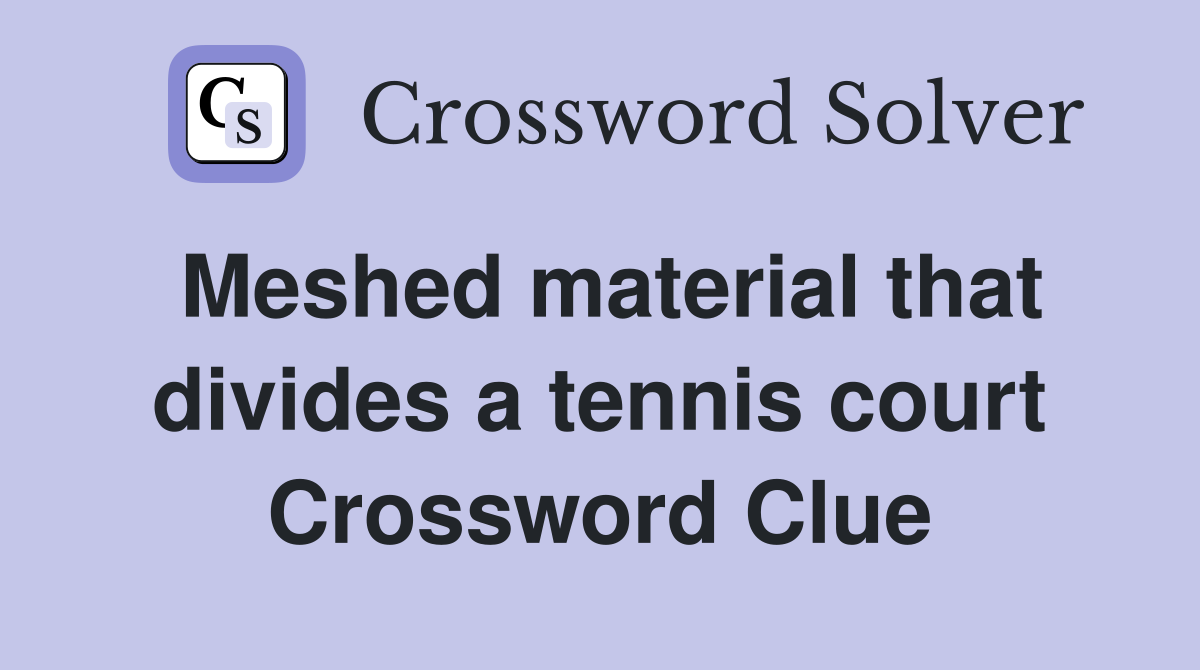 Meshed material that divides a tennis court Crossword Clue
