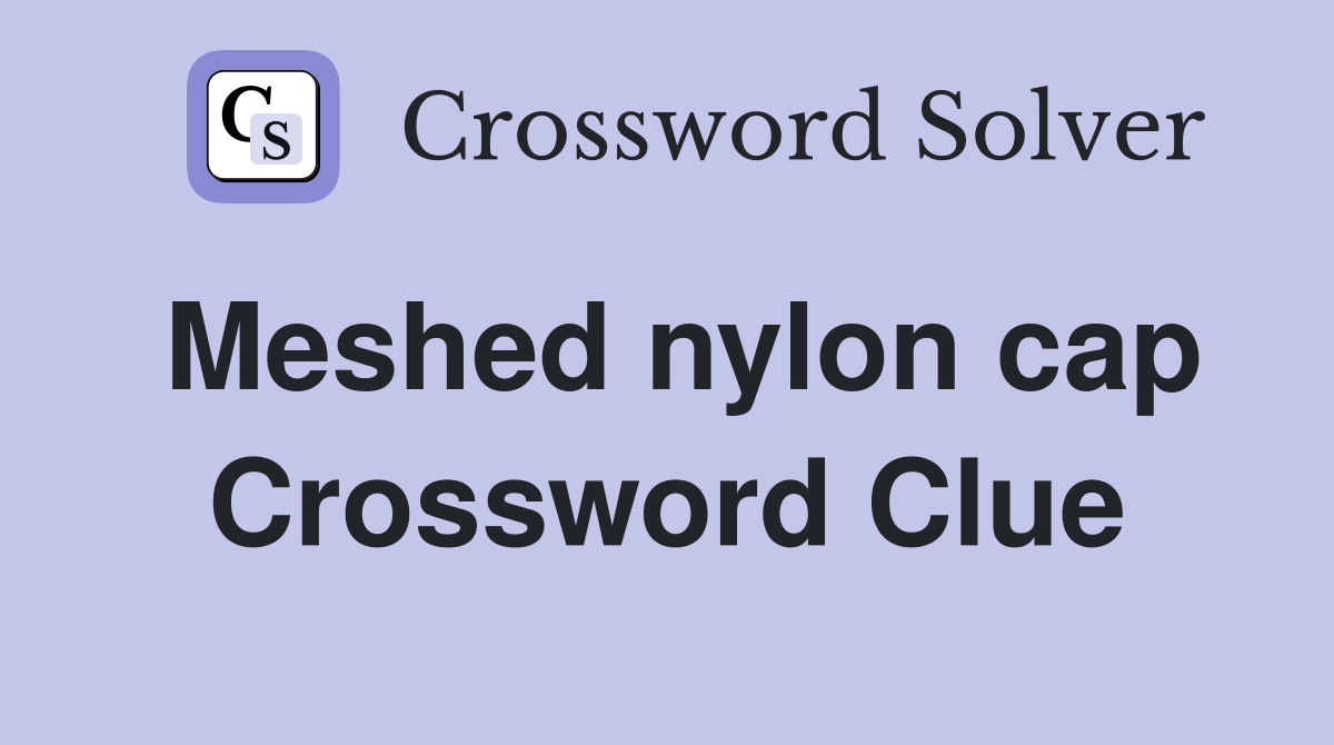 Meshed nylon cap Crossword Clue