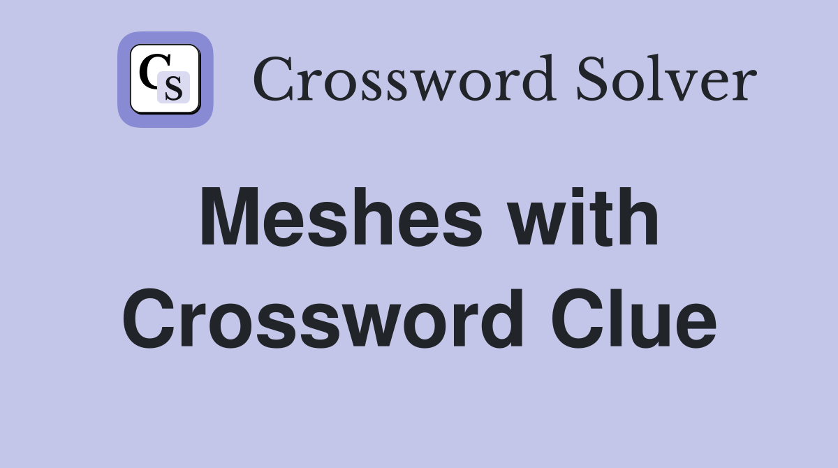 Meshes with Crossword Clue