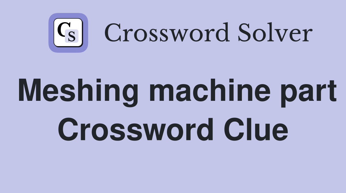 Meshing machine part Crossword Clue