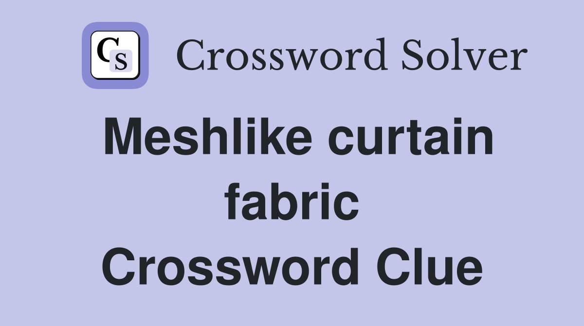 Meshlike curtain fabric Crossword Clue