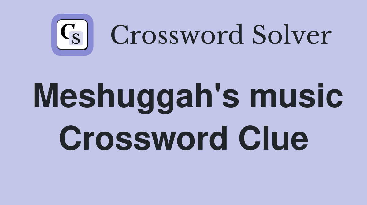 Meshuggah's music Crossword Clue