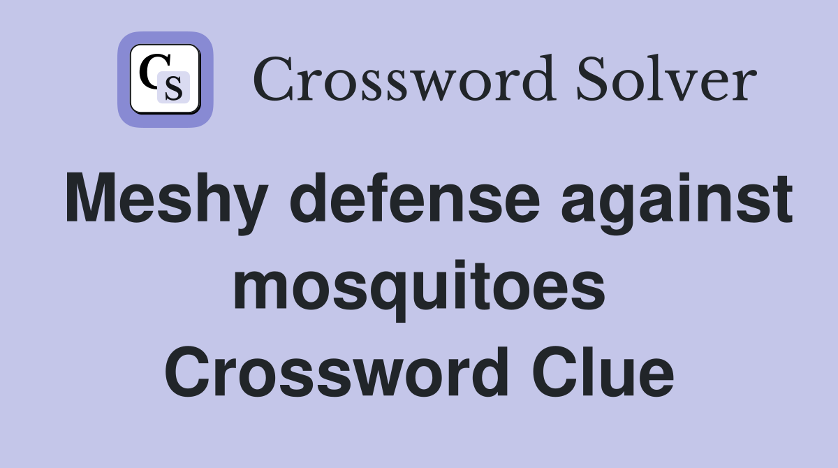 Meshy defense against mosquitoes Crossword Clue