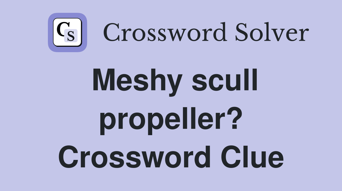 Meshy scull propeller? Crossword Clue