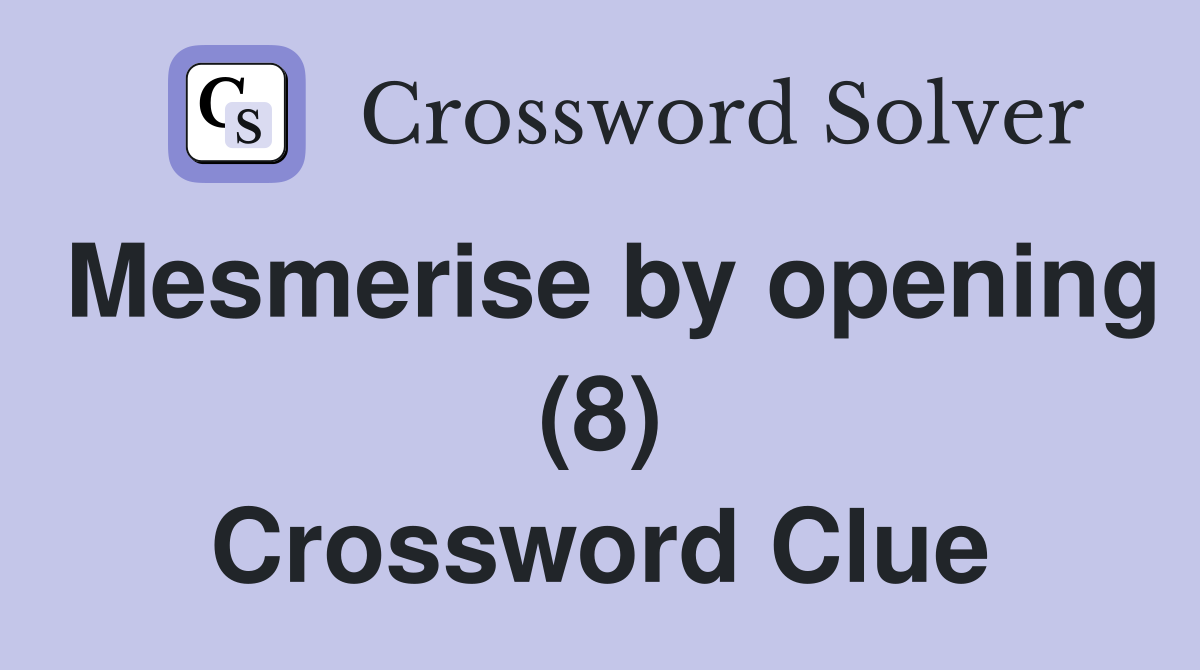 Mesmerise by opening (8) Crossword Clue