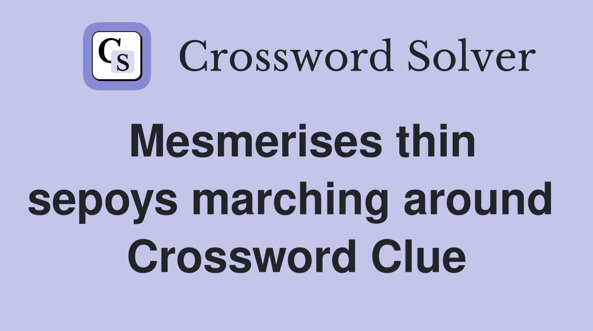 Mesmerises thin sepoys marching around  Crossword Clue