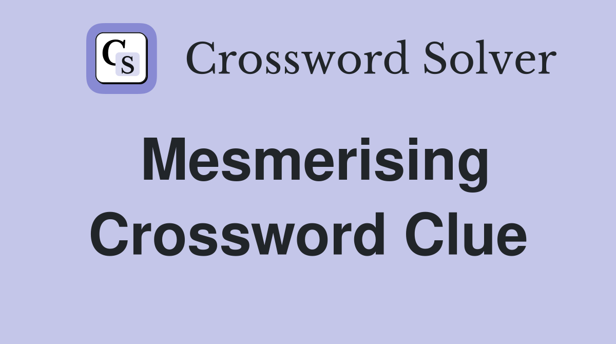 Mesmerising Crossword Clue