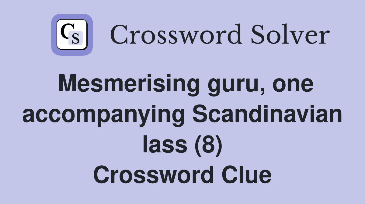 Mesmerising guru, one accompanying Scandinavian lass (8) Crossword Clue