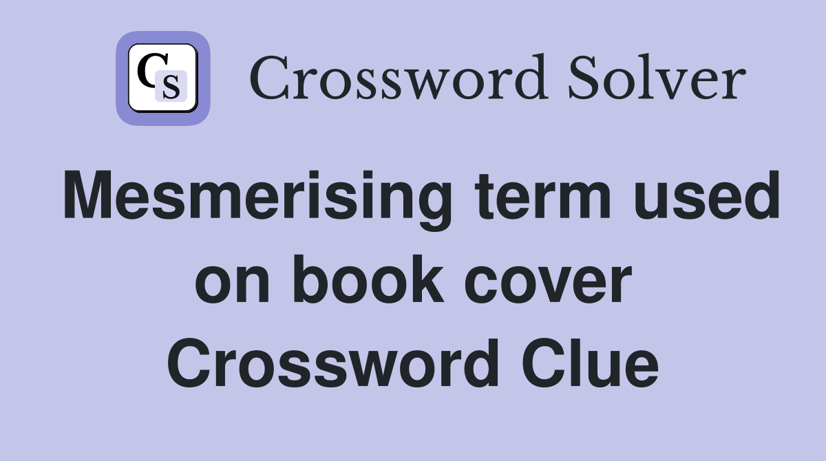 Mesmerising term used on book cover Crossword Clue