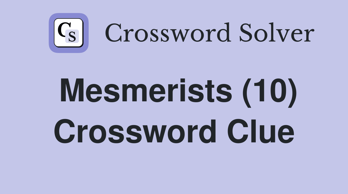 Mesmerists (10) Crossword Clue
