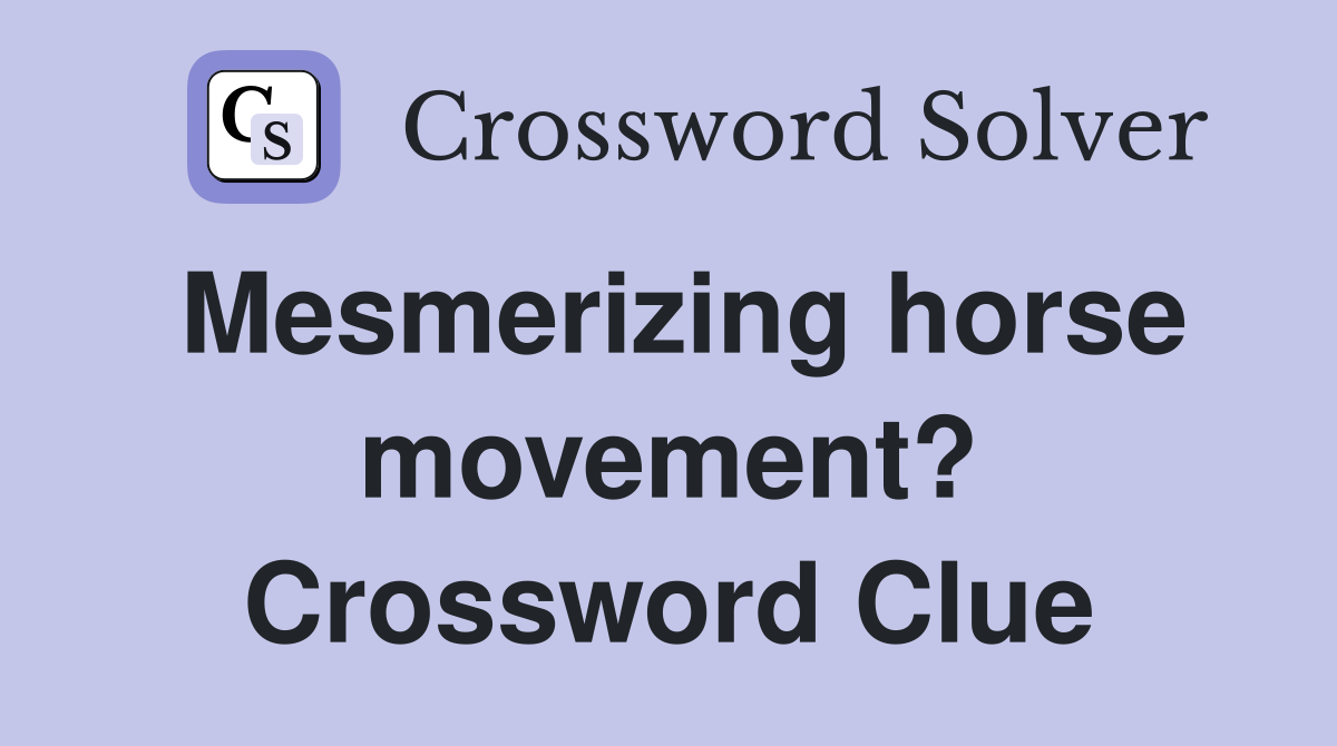Mesmerizing horse movement? Crossword Clue