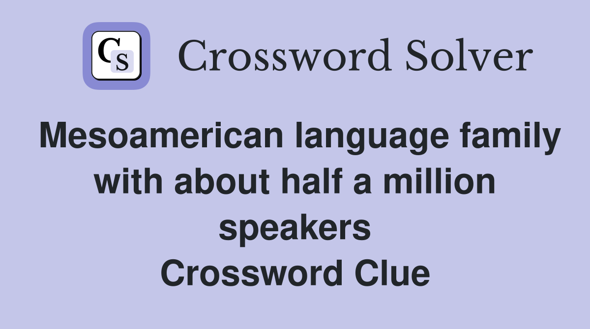 Mesoamerican language family with about half a million speakers Crossword Clue