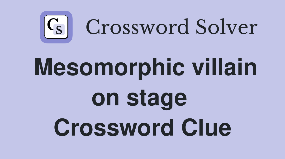 Mesomorphic villain on stage  Crossword Clue