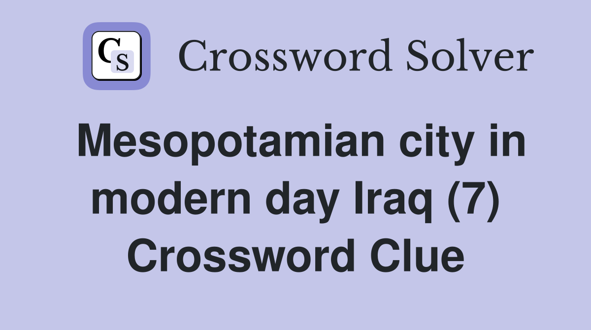 Mesopotamian city in modern day Iraq (7) Crossword Clue