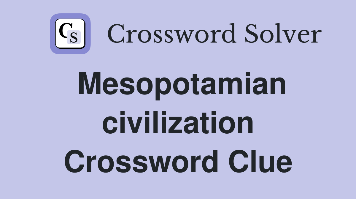 Mesopotamian civilization Crossword Clue