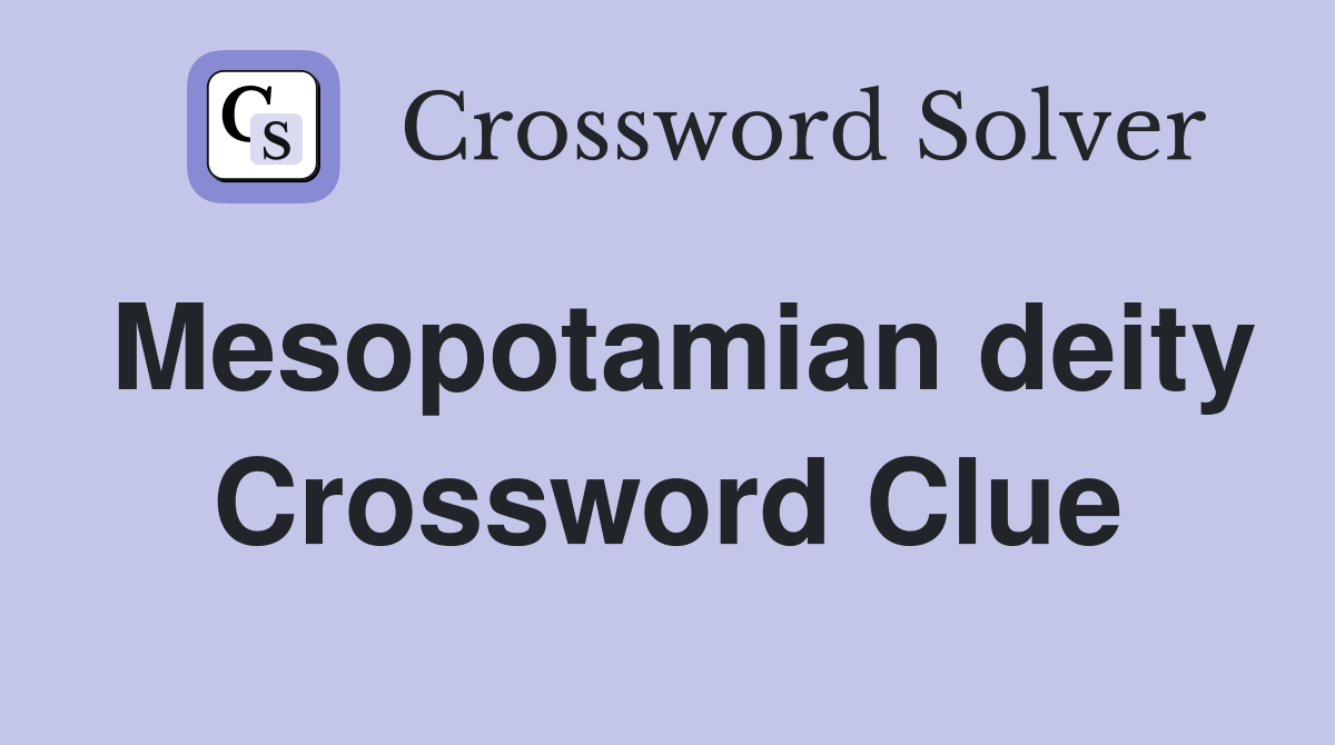 Mesopotamian deity Crossword Clue