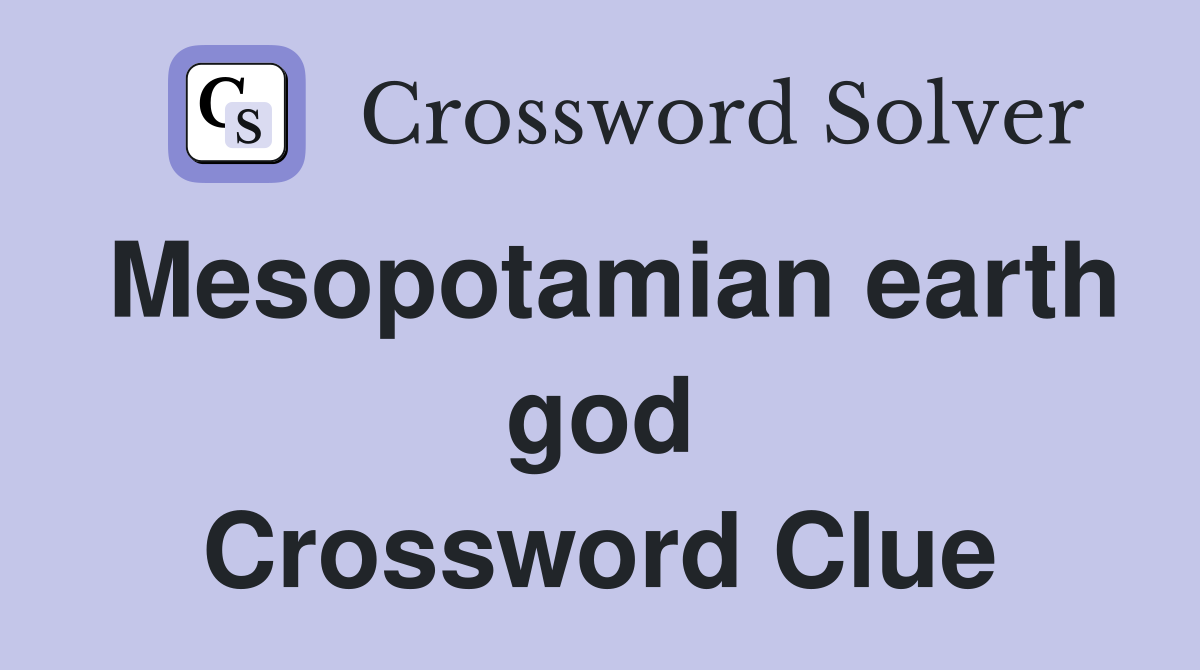 Mesopotamian earth god Crossword Clue
