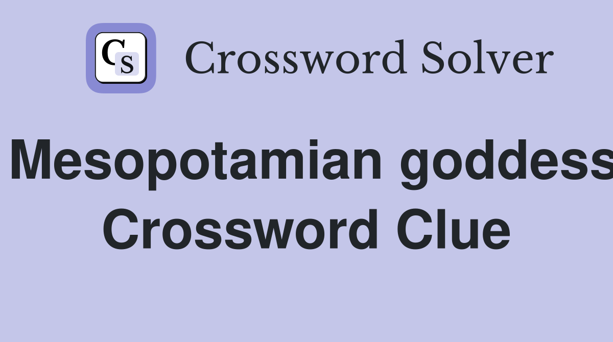 Mesopotamian goddess Crossword Clue
