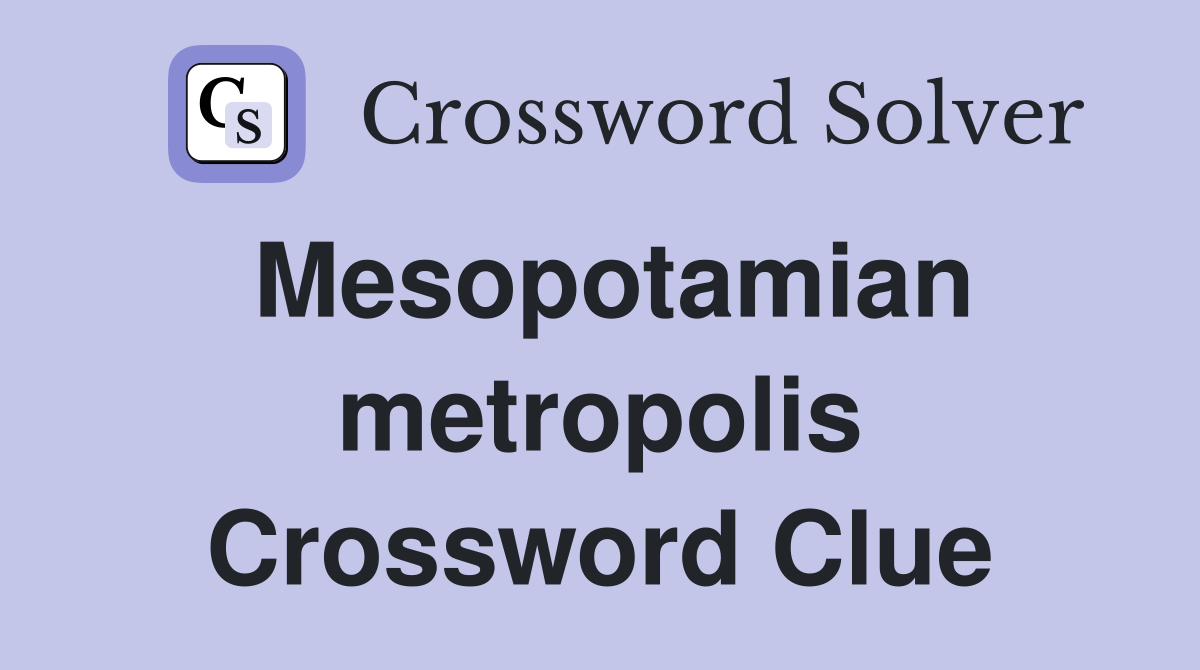 Mesopotamian metropolis Crossword Clue