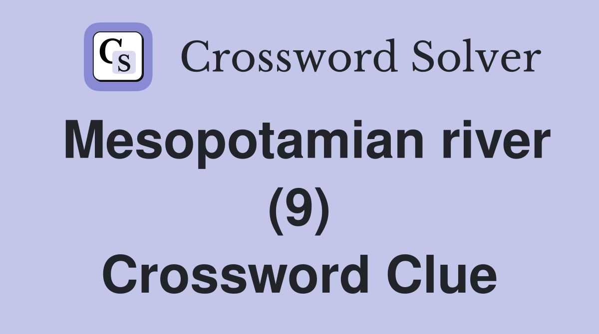 Mesopotamian river (9) Crossword Clue Answers Crossword Solver