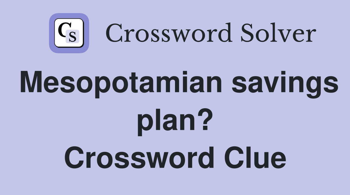 Mesopotamian savings plan? Crossword Clue