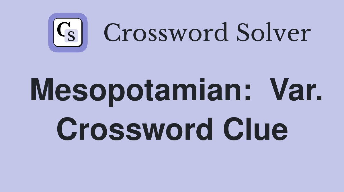 Mesopotamian:  Var. Crossword Clue