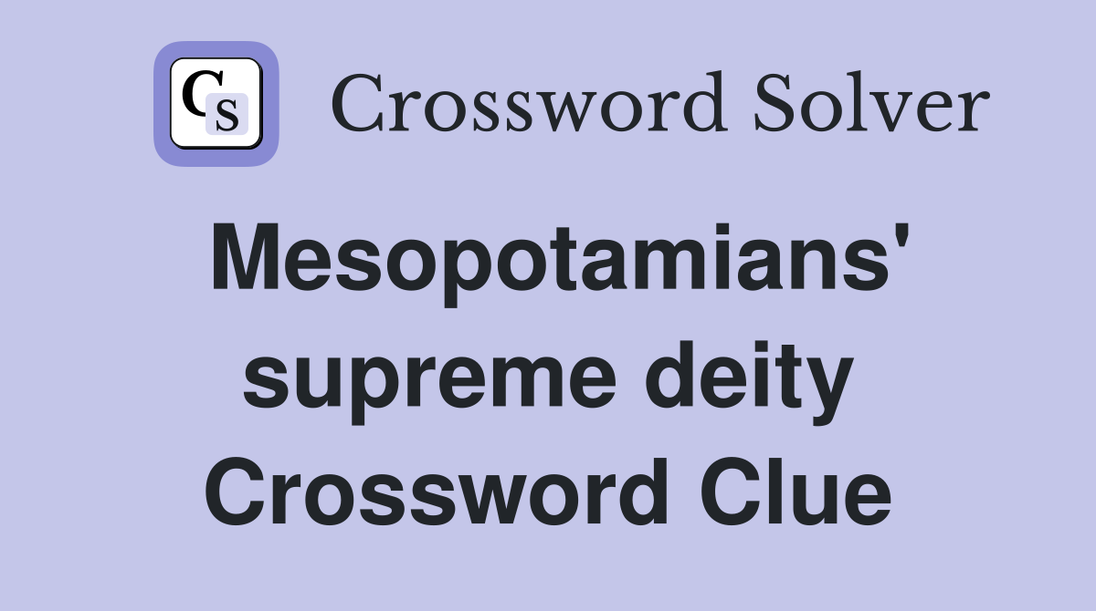 Mesopotamians' supreme deity Crossword Clue