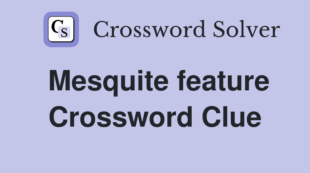 Mesquite feature Crossword Clue