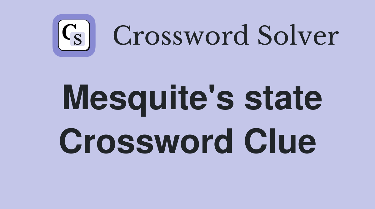 Mesquite's state Crossword Clue