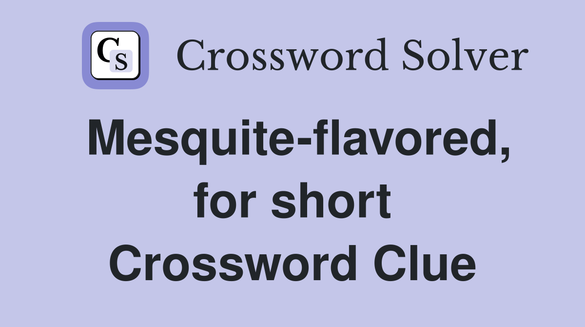 Mesquite-flavored, for short Crossword Clue