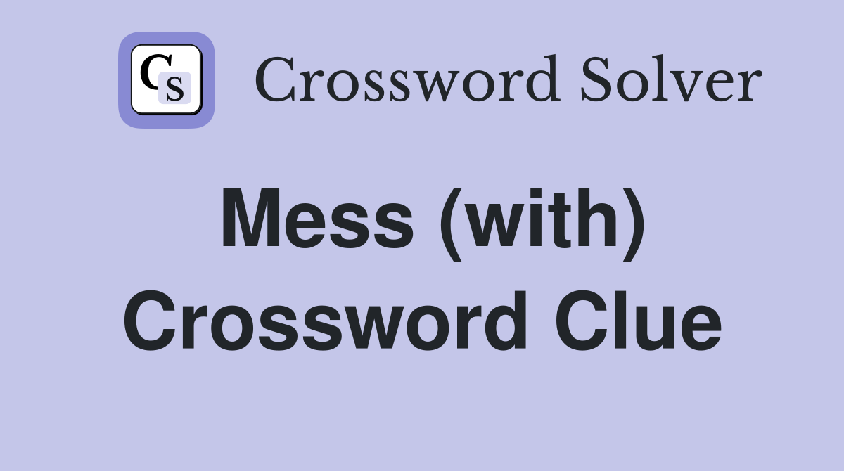 Mess (with) Crossword Clue