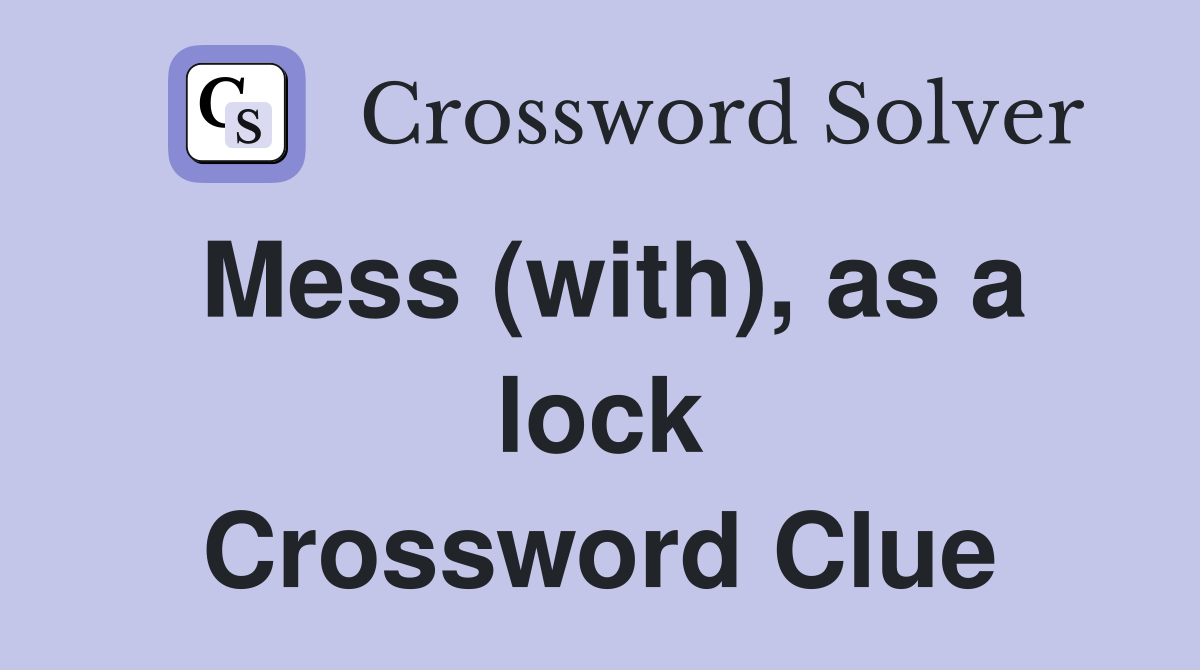 Mess (with), as a lock Crossword Clue