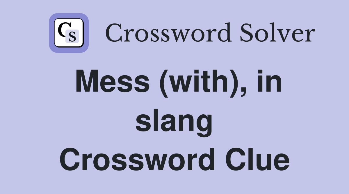 Mess (with), in slang Crossword Clue