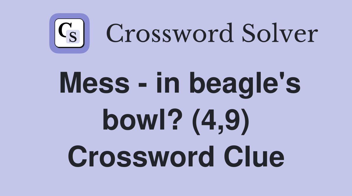Mess - in beagle's bowl? (4,9) Crossword Clue