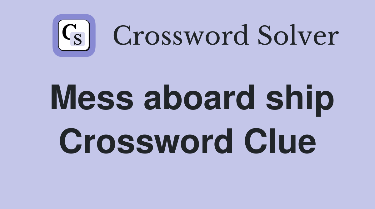 Mess aboard ship Crossword Clue