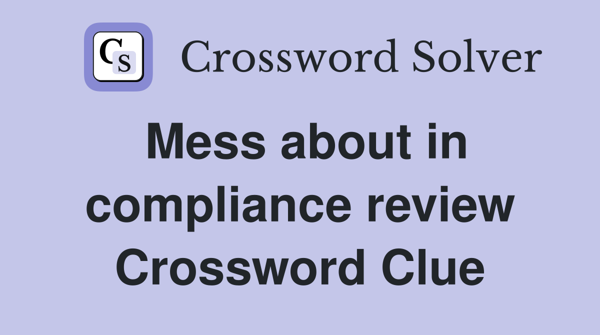 Mess about in compliance review Crossword Clue
