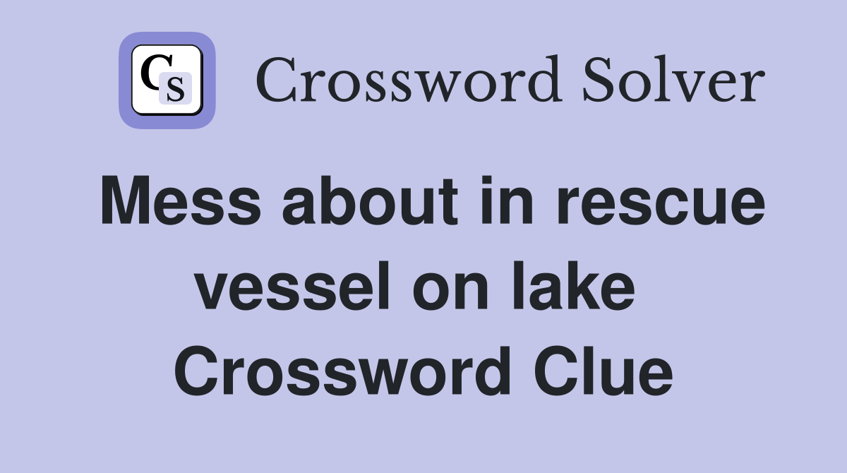 Mess about in rescue vessel on lake  Crossword Clue