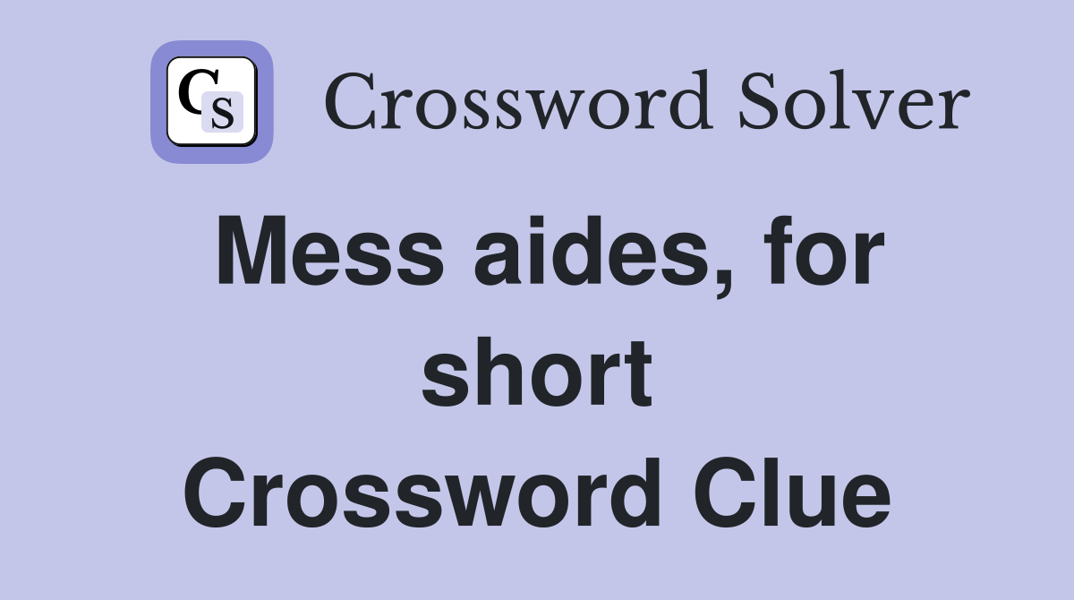 Mess aides, for short Crossword Clue