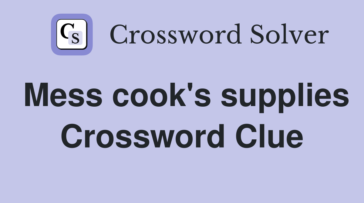 Mess cook's supplies Crossword Clue