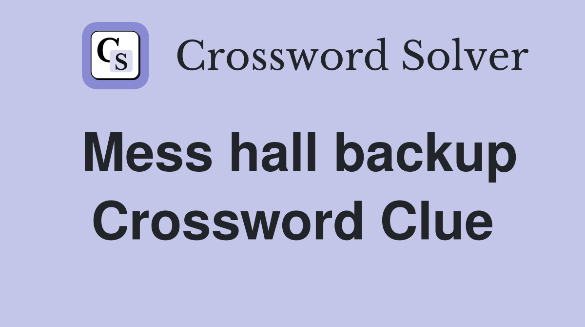 Mess hall backup Crossword Clue