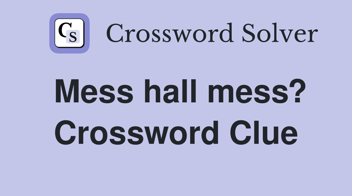 Mess hall mess? Crossword Clue