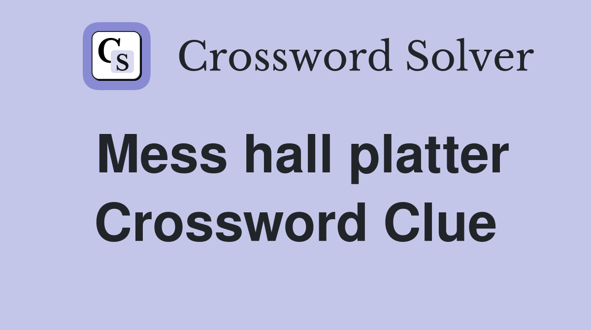 Mess hall platter Crossword Clue