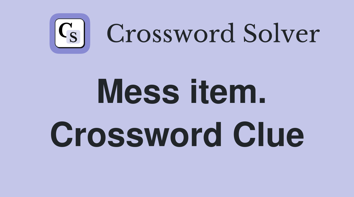 Mess item. Crossword Clue