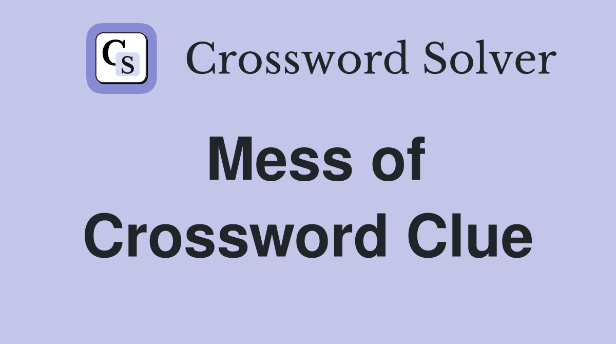 Mess of Crossword Clue