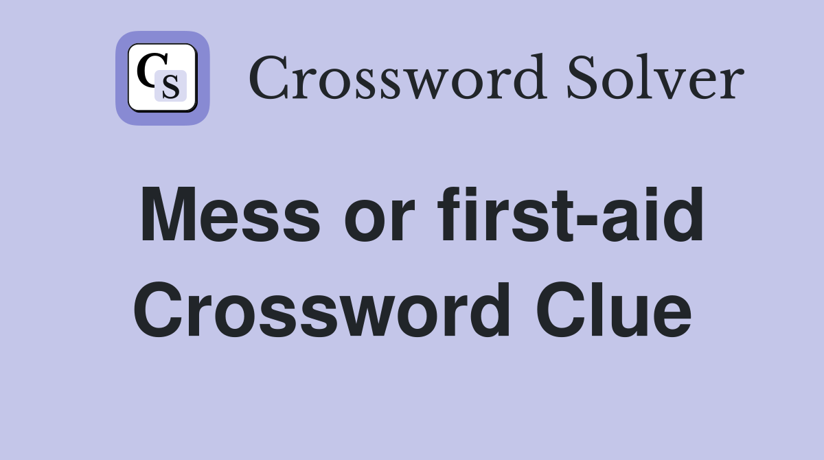 Mess or first-aid Crossword Clue